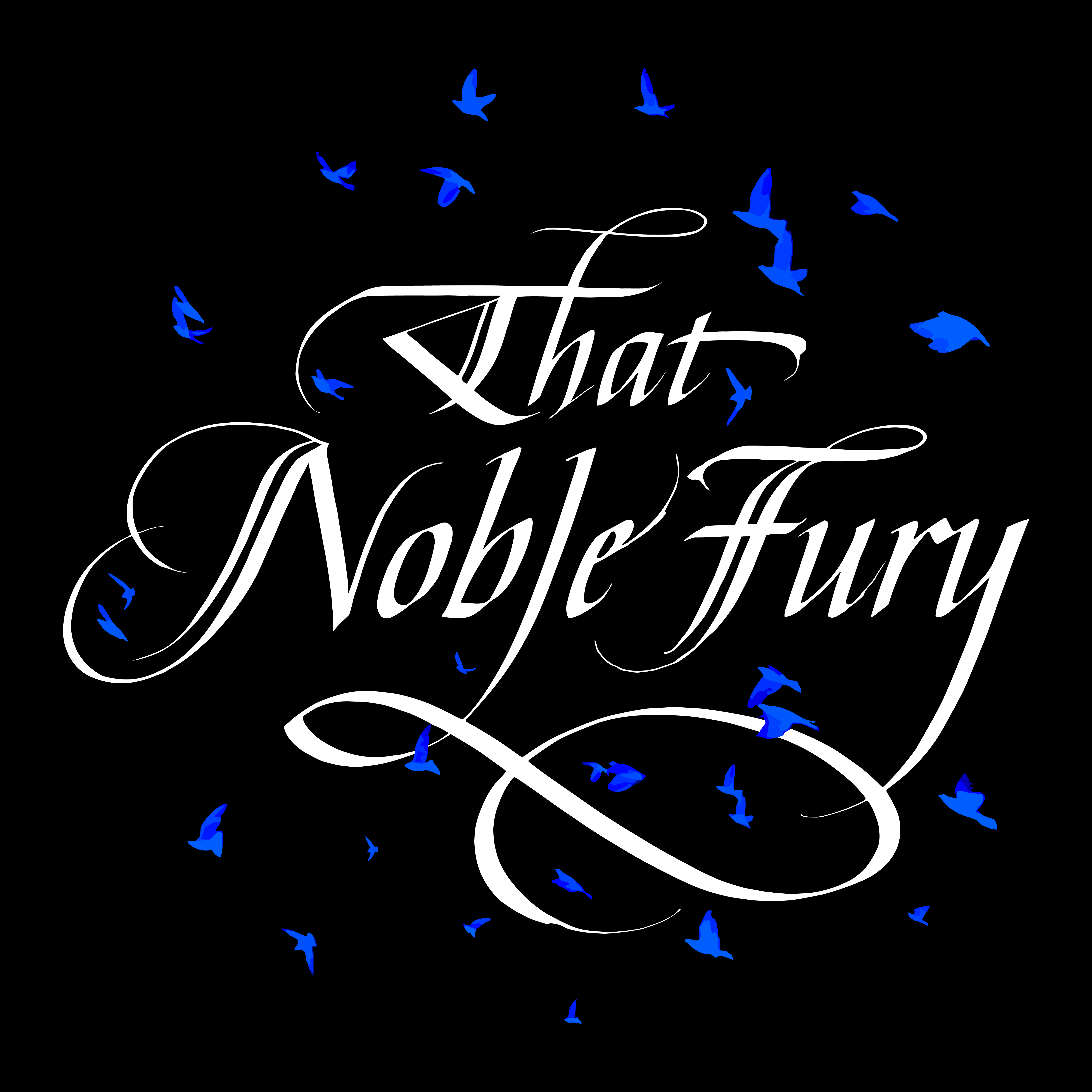 "That Noble Fury"